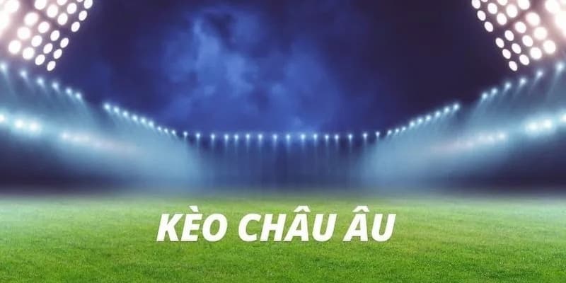 kèo châu Âu là gì