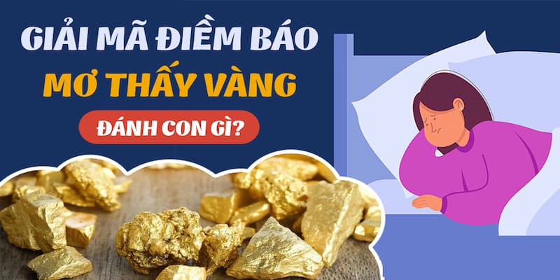 Giải Mã Giấc Mơ Thấy Vàng Điềm Báo Mang Đến Sự Thịnh Vượng 2 Giải mã giấc mơ thấy vàng kèm thông tin chi tiết đi kèm